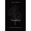 Vanished: The Mark Dennis Story - Paperback