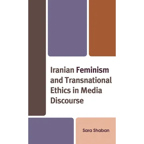 Iranian Feminism and Transnational Ethics in Media Discourse - Hardcover