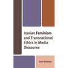 Iranian Feminism and Transnational Ethics in Media Discourse - Hardcover