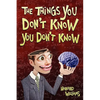 The Things You Don't Know You Don't Know - Paperback