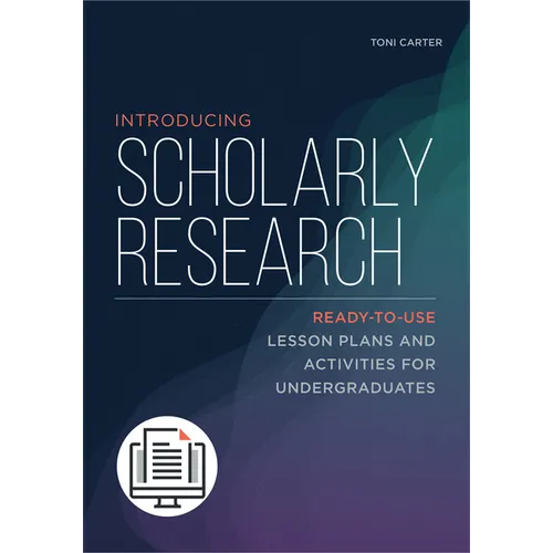 Introducing Scholarly Research: Ready-to-Use Lesson Plans and Activities for Undergraduates - Paperback