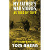 My Father's War Stories, As Told By Toys: A Child's History of World War II - Paperback