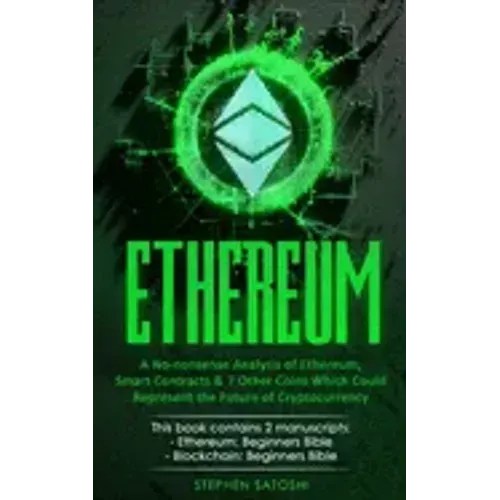 Ethereum: A No-nonsense Analysis of Ethereum, Smart Contracts & 7 Other Coins Which Could Represent the Future of Cryptocurrency - Paperback