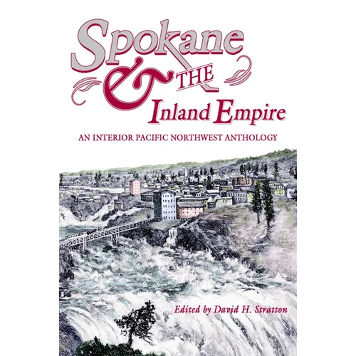 Spokane and the Inland Empire: An Interior Pacific Northwest Anthology - Paperback