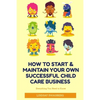 How to Start & Maintain Your Own Successful Child Care Business - Paperback