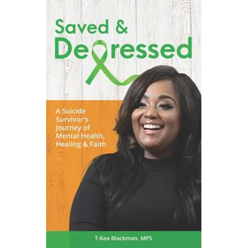 Saved & Depressed: A Suicide Survivor's Journey of Mental Health, Healing & Faith - Paperback