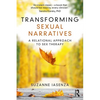 Transforming Sexual Narratives: A Relational Approach to Sex Therapy - Paperback