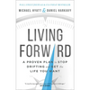 Living Forward: A Proven Plan to Stop Drifting and Get the Life You Want - Hardcover