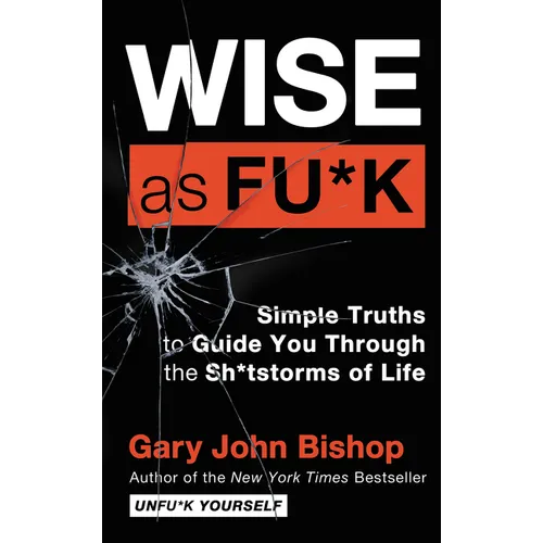 Wise as Fu*k: Simple Truths to Guide You Through the Sh*tstorms of Life - Hardcover