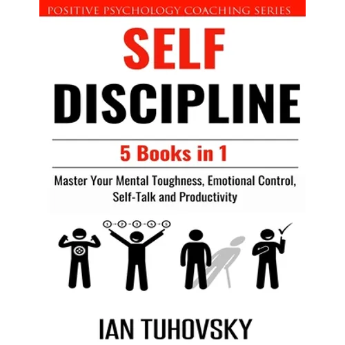 Self Discipline: 5 Books in 1: Master Your Mental Toughness, Emotional Control, Self-Talk and Productivity - Paperback