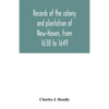 Records of the colony and plantation of New-Haven, from 1638 to 1649 - Paperback