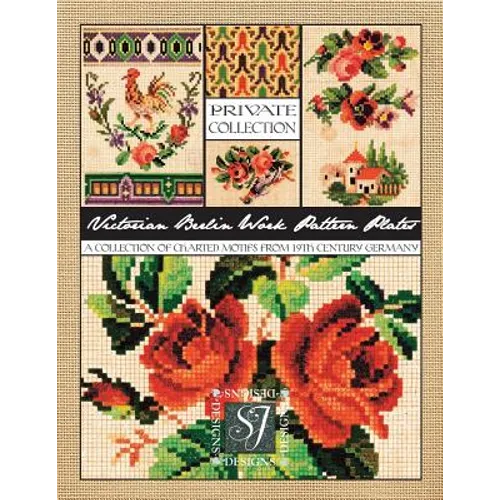 Victorian Berlin Work Pattern Plates: A Collection of Charted Motifs from 19th Century Germany for Needlepoint & Cross Stitch - Paperback