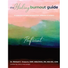 The Healing Burnout Guide: A Collection of Daily Perspectives, Reflection, and Artistry - Proficient - Hardcover