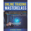 Online Trading Masterclass: Complete Beginners Guide to Trading Stocks, Forex & Cryptocurrency with Swing, Position & Day Trading Guides + Investi - Paperback