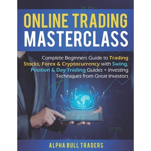 Online Trading Masterclass: Complete Beginners Guide to Trading Stocks, Forex & Cryptocurrency with Swing, Position & Day Trading Guides + Investi - Paperback