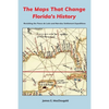 The Maps That Change Florida's History: Revisiting the Ponce de León and Narváez Settlement Expeditions - Paperback