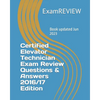 Certified Elevator Technician Exam Review Questions & Answers 2016/17 Edition - Paperback