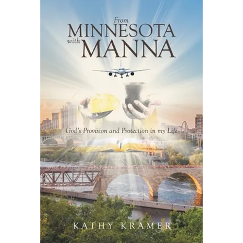 From Minnesota with Manna: God's Provision and Protection in my Life - Paperback