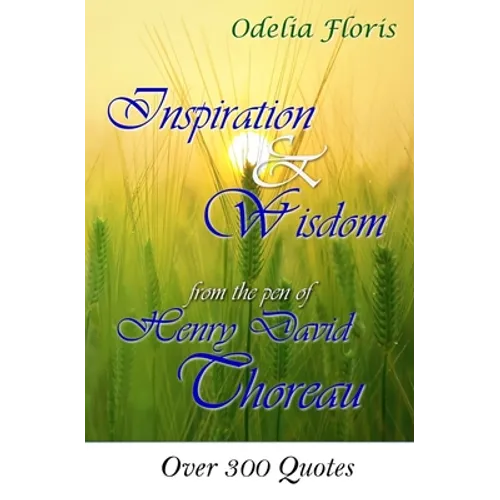 Inspiration & Wisdom from the Pen of Henry David Throreau: Over 300 Quotes - Paperback