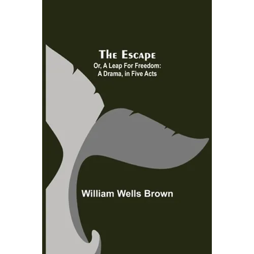 The Escape; Or, A Leap For Freedom: A Drama, In Five Acts - Paperback