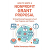 How To Write A Nonprofit Grant Proposal: Writing Winning Proposals To Fund Your Programs And Projects - Paperback