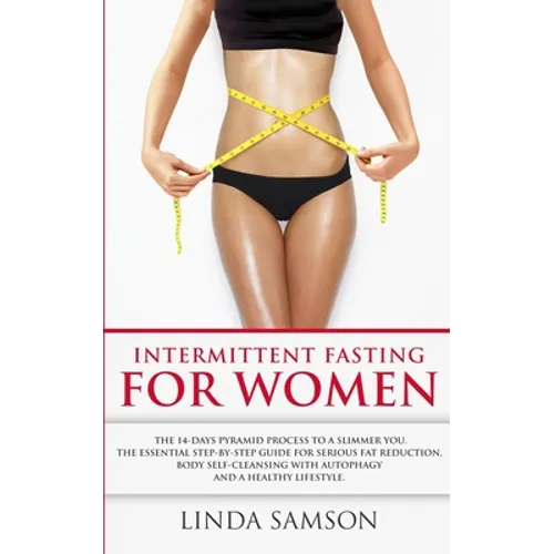 Intermittent Fasting For Women: The 14-Days Pyramid-Fasting To A Slimmer You: The Essential Step-by-Step Guide For Serious Fat Reduction, Body Self-Cl - Paperback