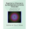 Particle Physics & Representation Theory: " Mathematical Symmetries of The Universe " - Paperback