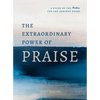 The Extraordinary Power of Praise: A 6-Week Study of the Psalms for the Anxious Heart - Paperback