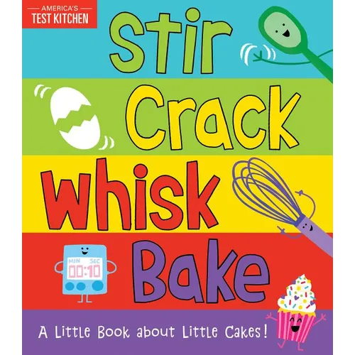 Stir Crack Whisk Bake: A Little Book about Little Cakes - Board Book