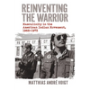 Reinventing the Warrior: Masculinity in the American Indian Movement, 1968-1973 - Hardcover