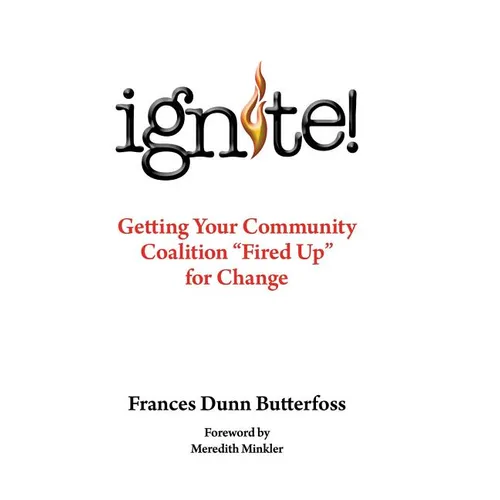 Ignite!: Getting Your Community Coalition Fired Up for Change - Hardcover