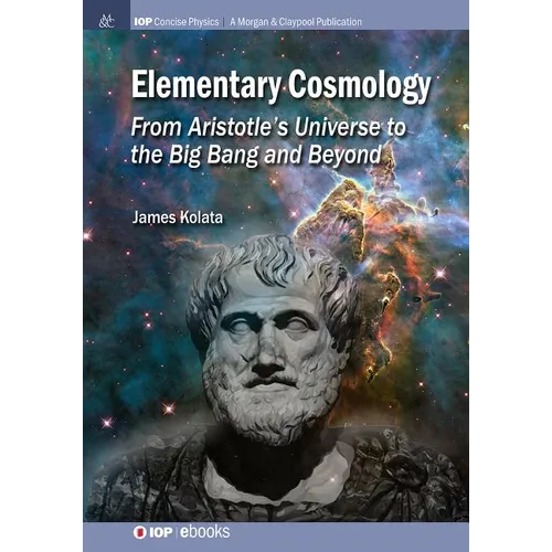 Elementary Cosmology: From Aristotle's Universe to the Big Bang and Beyond - Paperback