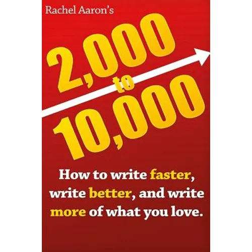 2k to 10k: Writing Faster, Writing Better, and Writing More of What You Love - Paperback
