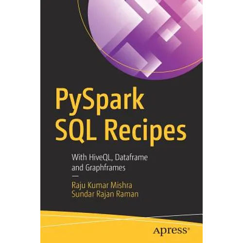 Pyspark SQL Recipes: With Hiveql, Dataframe and Graphframes - Paperback