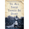 'Til All These Things Be Done - Paperback