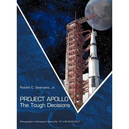 Project Apollo: The Tough Decisions (NASA Monographs in Aerospace History series, number 37) - Hardcover
