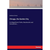 Chicago, the Garden City: Its Magnificent Parks, Boulevards and Cemeteries... - Paperback