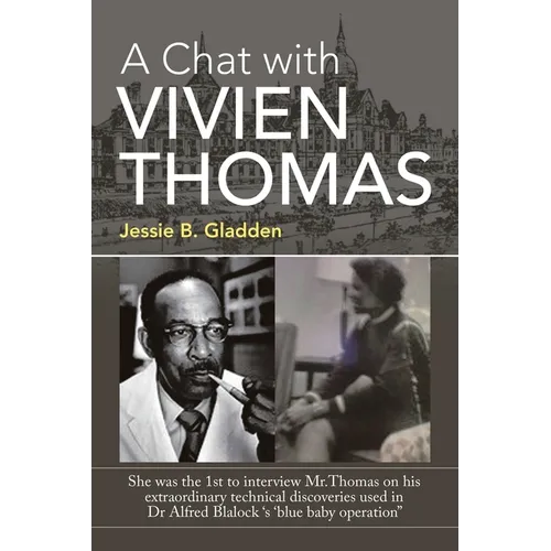 A Chat with Vivien Thomas: She Was the 1St to Interview Mr.Thomas on His Extraordinary Technical Discoveries Used in Dr Alfred Blalock 's 'Blue B - Paperback