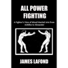 All Power Fighting: A Fighter's View of Mixed Martial Arts from Achilles to Alexander - Paperback