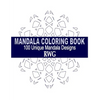 Mandala Coloring Book: 100 Unique Mandala Designs and Stress Relieving Patterns for Adult Relaxation, Meditation, and Happiness - Paperback