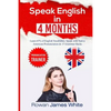 Speak English in 4 Months: The Comprehensive Guide to Learning English Pronunciation, Vocabulary and Grammar - Paperback