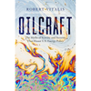 Oilcraft: The Myths of Scarcity and Security That Haunt U.S. Energy Policy - Hardcover