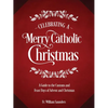 Celebrating a Merry Catholic Christmas: A Guide to the Customs and Feast Days of Advent and Christmas - Hardcover