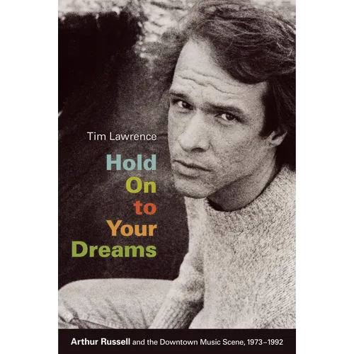 Hold On to Your Dreams: Arthur Russell and the Downtown Music Scene, 1973-1992 - Paperback
