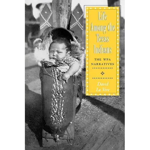 Life Among the Texas Indians: The Wpa Narratives - Paperback