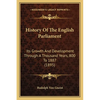 History Of The English Parliament: Its Growth And Development Through A Thousand Years, 800 To 1887 (1895) - Paperback