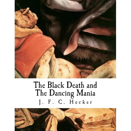 The Black Death and the Dancing Mania - Paperback