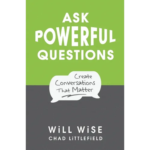 Ask Powerful Questions: Create Conversations That Matter - Paperback