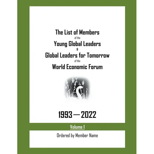 The List of Members of the Young Global Leaders & Global Leaders for Tomorrow of the World Economic Forum: 1993-2022 Volume 1 - Ordered by Member Name - Paperback