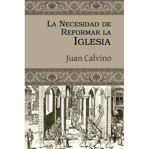 La Necesidad de Reformar la Iglesia - Paperback